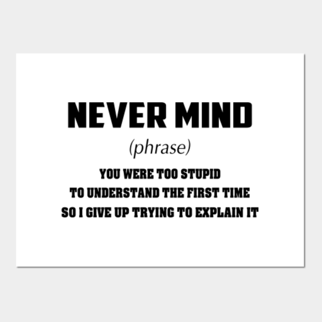 NEVER MIND PHRASE Never Mind Phrase Posters and Art Prints TeePublic